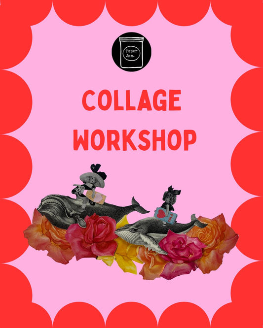 The Collage Workshop - Saturday 7th of March 1-4pm