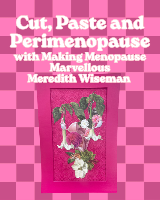 Cut, Paste and Perimenopause
