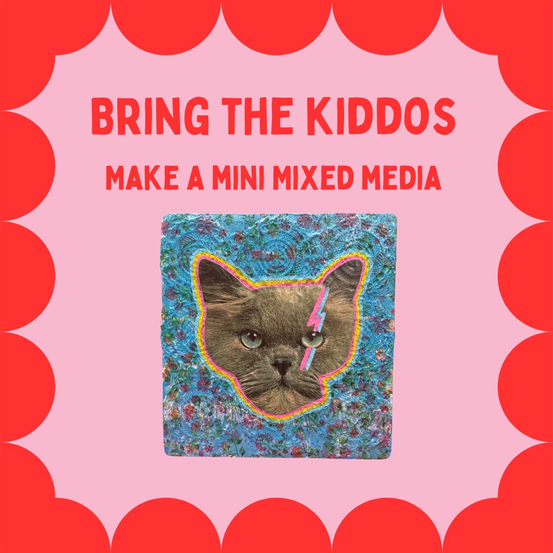 Bring the Kiddos - Make a Mini Mixed Media